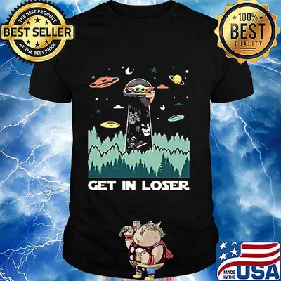 Baby yoda get in loser shirt