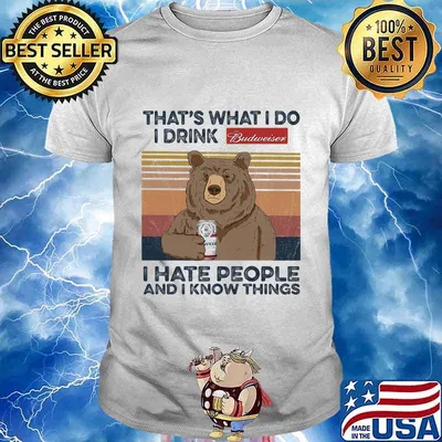 Bear that's what i do i drink budweiser i hate people and i know things vintage retro shirt