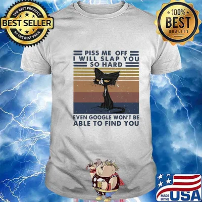 Black cat piss me off i will slap you so hard even google won't be able to find you vintage retro shirt