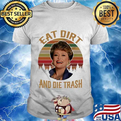 Blanche devereaux eat dirt and die trash vintage retro shirt