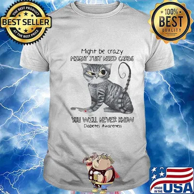 Cat might be crazy might just need carbs you will never know diabetes awareness heart shirt