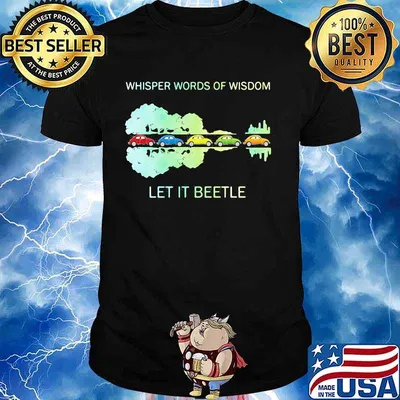 Color cars whisper words of wisdom let it beetle shirt