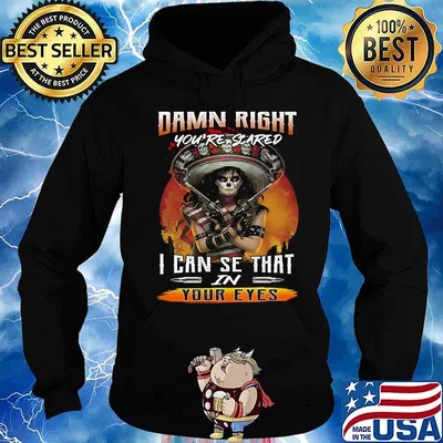 Damn right you're scared i can see that in your eyes s Hoodie