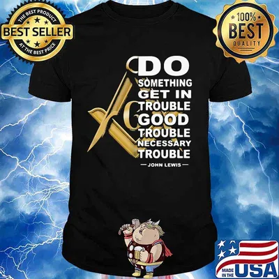 Do something get in trouble good trouble necessary trouble john lewis shirt