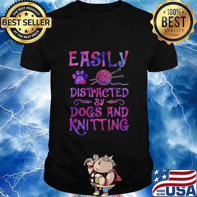Easily distracted by dogs and knitting shirt