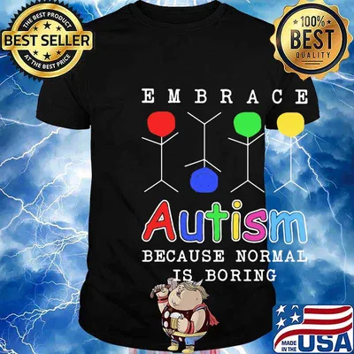 Embrace Autism because normal is boring shirt