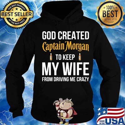 God created captain morgan to keep my wife from driving me crazy s Hoodie