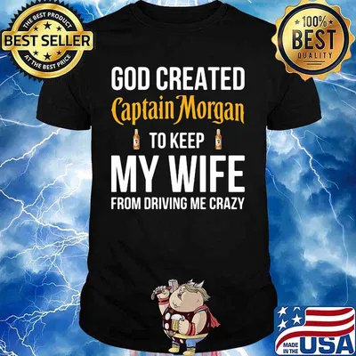 God created captain morgan to keep my wife from driving me crazy shirt