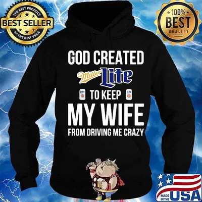 God created miller lite to keep my wife from driving me crazy s Hoodie