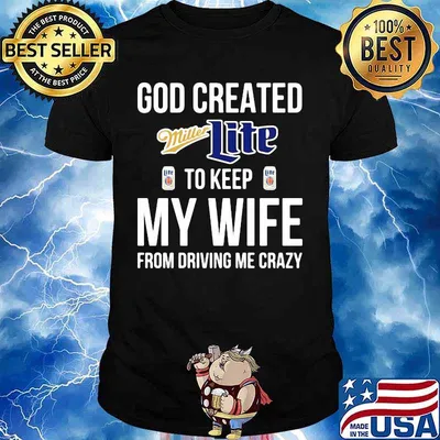 God created miller lite to keep my wife from driving me crazy shirt