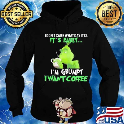 Grinch i don't care what day it is it's early i'm grumpy i want coffee s Hoodie