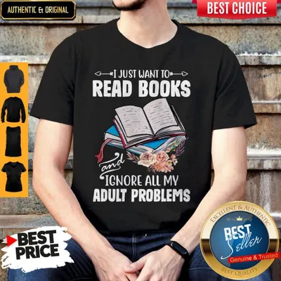 I Just Want To Read Books And Ignore All My Adult Problems Shirt