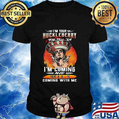 I'm your huckleberry you tell em i'm coming and hell's coming with me roses shirt