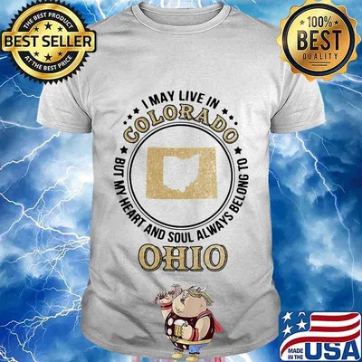 I may live in colorado but my heart and soul always belong to ohio shirt
