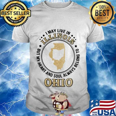I may live in illinois but my heart and soul always belong to ohio shirt