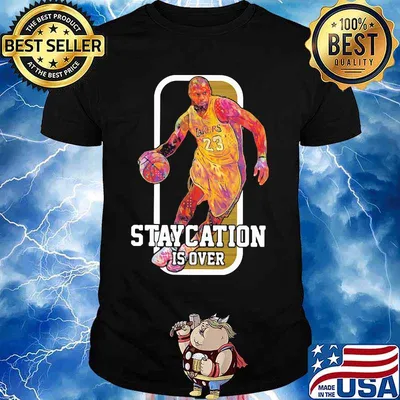 Lebron james basketball player staycation is over shirt