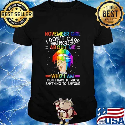 Lgbt lips november girl i don't care what people say about me i know who i am i don't have to prove anything to anyone shirt