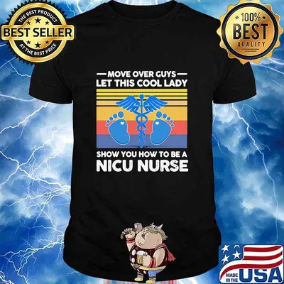 Move over guys let this cool lady show you how to be a nicu nurse vintage retro shirt