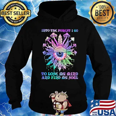 Mushroom weed into the forest i go to lose my mind and find my soul eyes s Hoodie