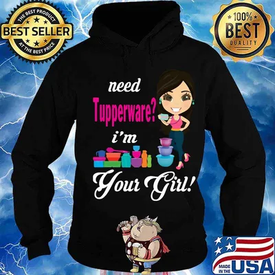 Need tupperware i'm your girl s Hoodie