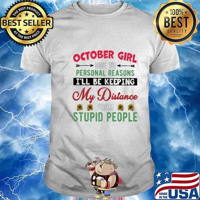October girl due to personal reasons I'll be keeping My distance from stupid people Sun Flower shirt