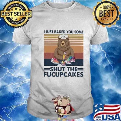 Official Bear I just baked you some shut the fucupcakes Vintage retro shirt
