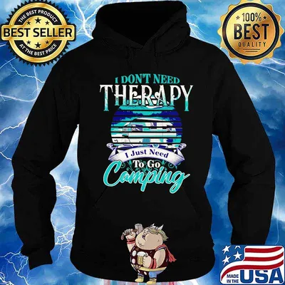 Official I don't need therapy I just need to go camping s Hoodie