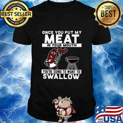 Once you put my meat in your mouth you're going to want to swallow black shirt