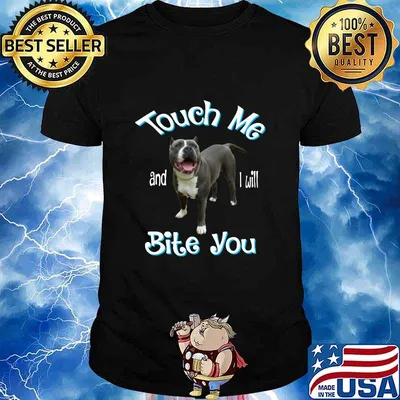 Pitbull touch me and i will bite you shirt