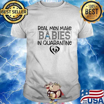 Real men make Babies in quarantine Face mask shirt