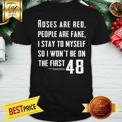 Roses Are Red People Are Fake I Stay To Myself 48 Shirt
