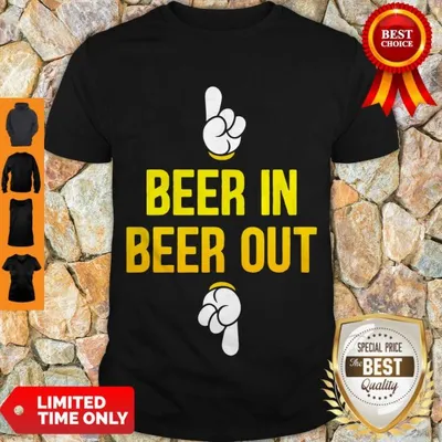 Good Beer In Beer Out Shirt