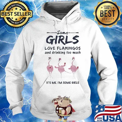 Some girls love flamingo and drinking too much it's me i'm some girls s Hoodie