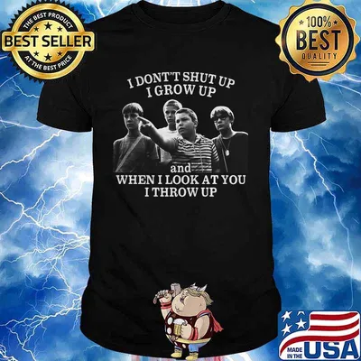 Stand by me i don't shut up i grow up and when i look at you i throw up shirt