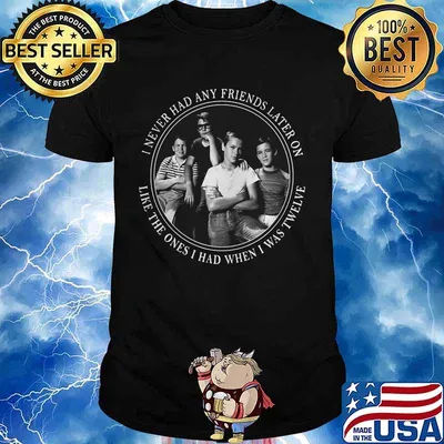 Stand by me i never had any friends later on like the ones i had when i was twelve shirt