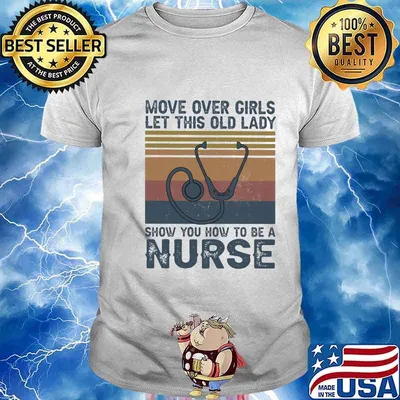 Stethoscope Move over girls let this old lady show you how to be a Nurse Vintage retro shirt