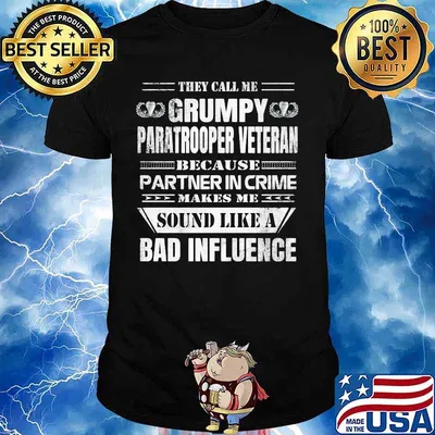 They call me grumpy paratrooper veteran because partner in crime makes me sound like a bad influence shirt