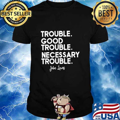 Trouble good trouble necessary trouble john lewis black shirt
