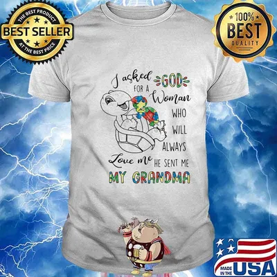 Turtle i asked god for a woman who will always love me he sent me my grandma autism shirt