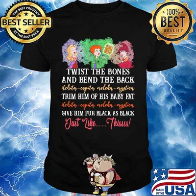 Twist the bones and bend the back trim him of his baby fat give him fur black as black just like this shirt