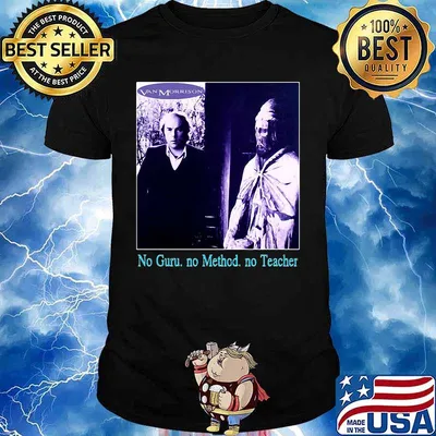 Van morrison no guru no method no teacher shirt