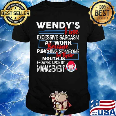 Wendy i use excessive sarcasm at work because punching someone shirt
