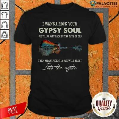 I Top Wanna Rock Your Gypsy Soul Then Magnificently We Will Float Into The Music Guitar Water Shirt