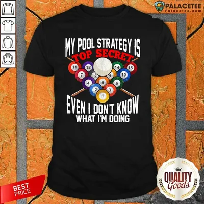 Official My Pool Strategy Is Top Secret Even I Dont Know What Im Doing Shirt