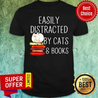 Nice Easily Distracted By Cats And Books Shirt