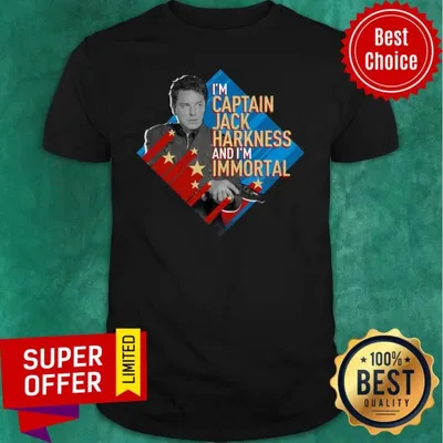 Nice Im Captain Jack Harkness And Im Immortal Shirt
