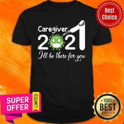 Official Caregiver Nurse 2021 Covid NUR Ill Be There For You Shirt