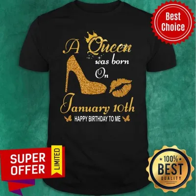 Top A Queen Was Born On 10th January Happy Birthday To Me Shirt