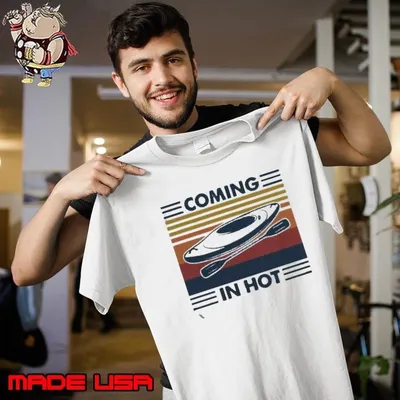 Coming In Hot Vintage shirt