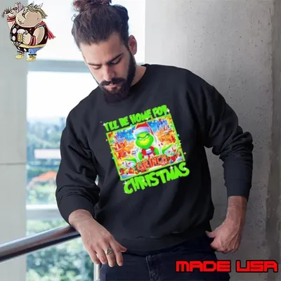 Grinch I’ll be home for Christmas Sweatshirt